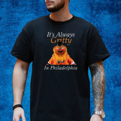 It’s Always Gritty In Philadelphia Shirt