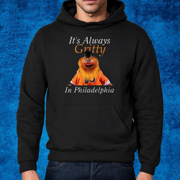 It’s Always Gritty In Philadelphia Shirt Hoodie