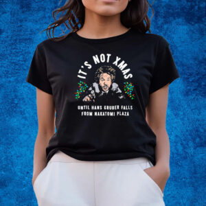 It’s not xmas until hans gruber falls from Nakatomi Plaza T-shirts
