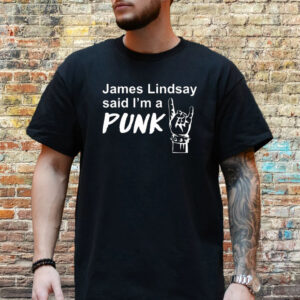 James Lindsay Said I’m A Punk Shirt