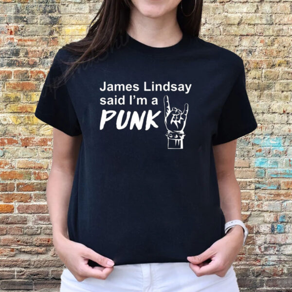 James Lindsay Said I’m A Punk Shirts