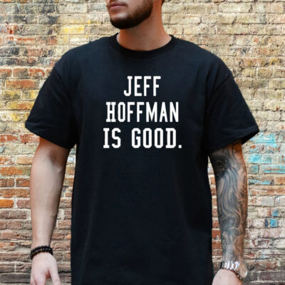 Jeff Hoffman Is Good New T-Shirt