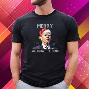 Joe Biden Merry You Know The Thing Funny T-Shirt