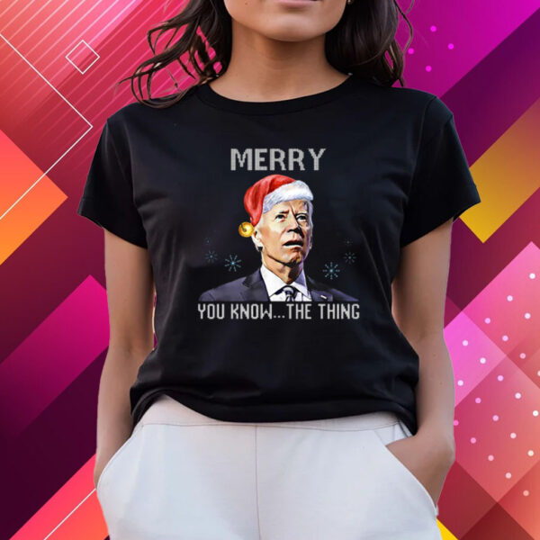 Joe Biden Merry You Know The Thing Funny TShirts