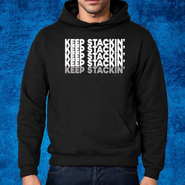 Keep Stackin' Shirt Hoodie