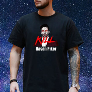Kill Hasan Piker Shirt