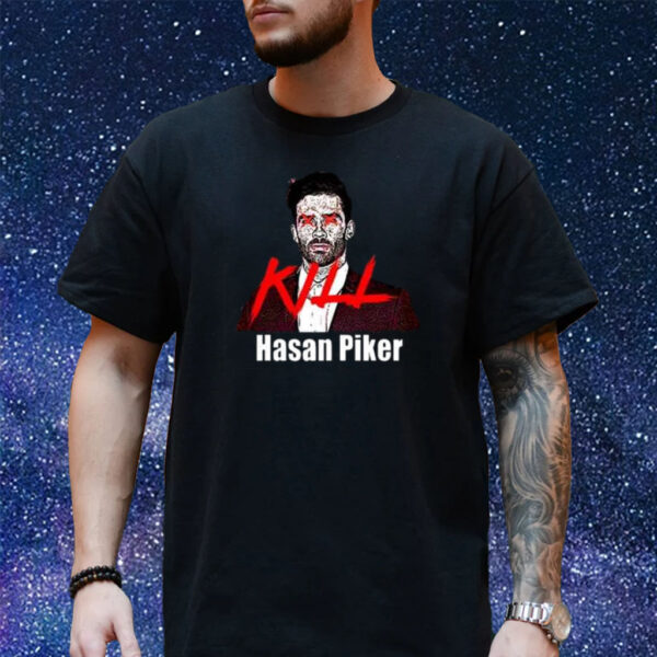 Kill Hasan Piker Shirt