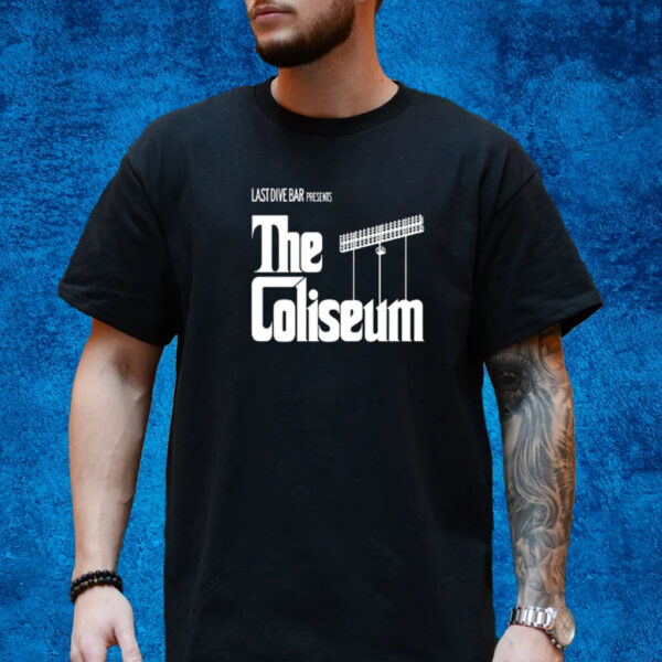 Last Dive Bar Presents The Coliseum T-Shirt