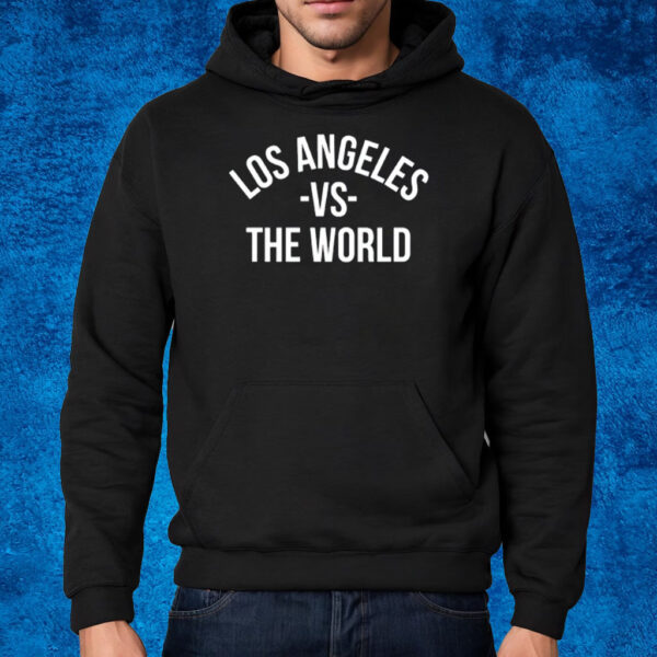 Los Angeles Vs The World T-Shirt Hoodie