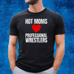 Maria Kanellis – Hot Moms Love Professional Wrestlers Shirt