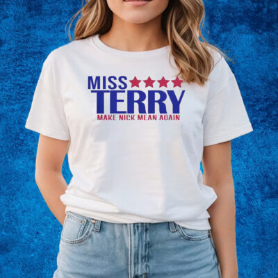 Miss Terry Make Nick Mean Again T-Shirts