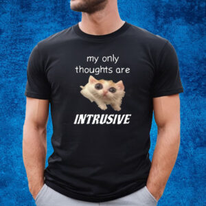 My Only Thoughts Are Intrusive Cringey T-Shirt