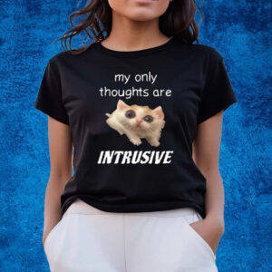 My Only Thoughts Are Intrusive Cringey T-Shirts