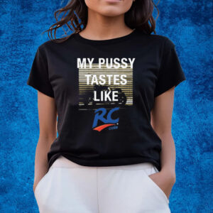 My Pussy Tastes Like Rc Cola T-Shirts
