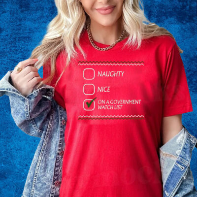 Naughty Nice On A Government Watch List Shirt