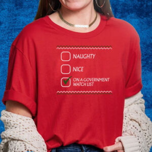 Naughty Nice On A Government Watch List Shirts