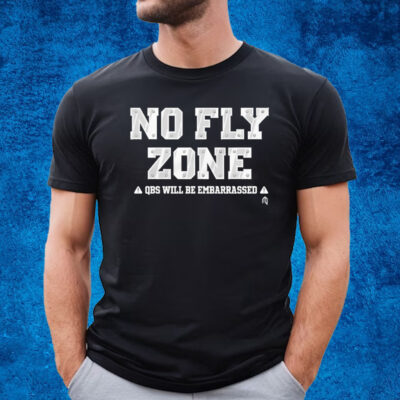 No Fly Zone Qbs Will Be Embarrassed T-Shirt