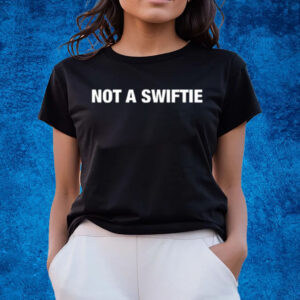 Not A Swiftie T Shirts