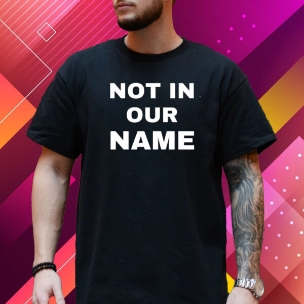 Not In Our Name T-Shirt