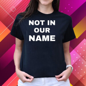 Not In Our Name T-Shirts