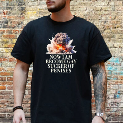 Now I Become Gay Sucker Of Penises T-Shirt