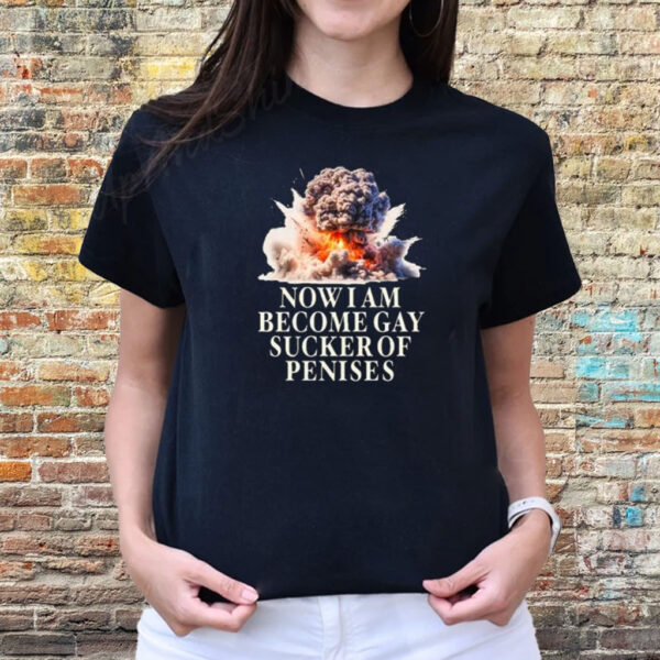 Now I Become Gay Sucker Of Penises T-Shirts