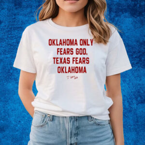 Oklahoma Only Fears God Texas Fears Oklahoma T-Shirts