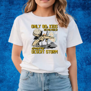 Only 90S Kids Remember Operation Desert Storm T-Shirts