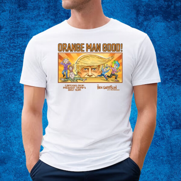 Orange Man Good Cartoons From President Trump's First Term T-Shirt