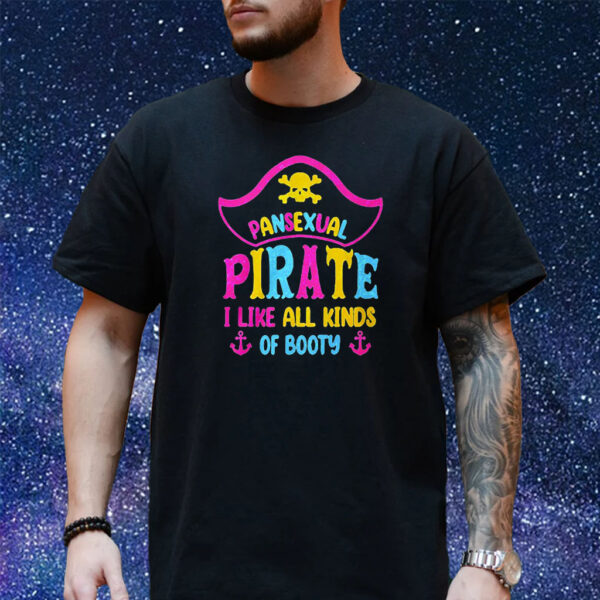 Pansexual Pirate I Like All Kinds Of Booty Shirt