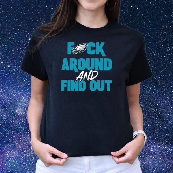 Philly Fuck Around and Find Out Eagles Shirts