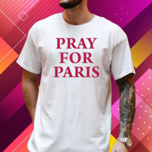 Pray For Paris And Then You Pray For Me T-Shirt