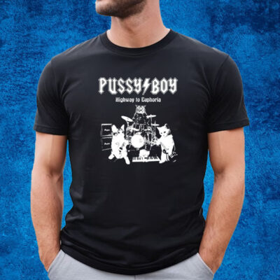 Pussy Boy Highway To Euphoria T-Shirt