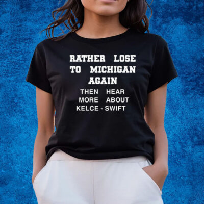 Rather Lose To Michigan Again Shirts