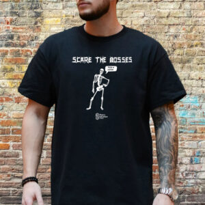 Scare The Bosses Join A Union Shirt