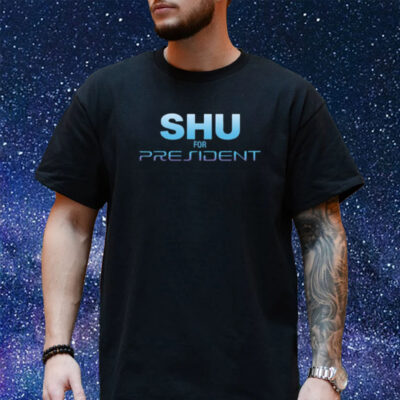 Shu For President Shirt