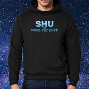 Shu For President Shirt Hoodie