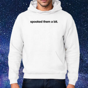 Spooked Them A Bit T-Shirt Hoodie