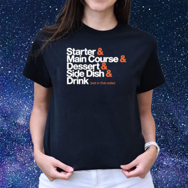 Starter Main Course Dessert Side Dish Drink T-Shirts