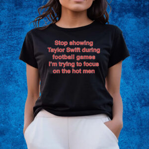 Stop Showing Taylor Swift During Football Games I’m Trying To Focus On The Hot Men Shirts