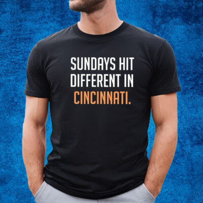 Sundays Hit Different In Cincinnati Shirt