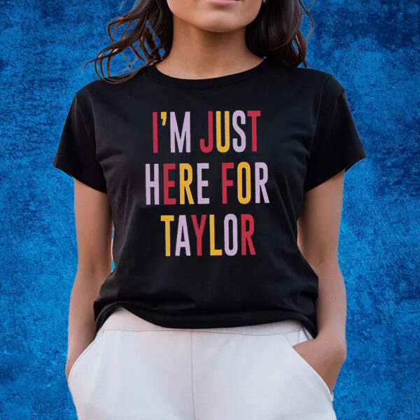 Taylor Swift Travis Kelce I’m Just Here For Taylor T-Shirts