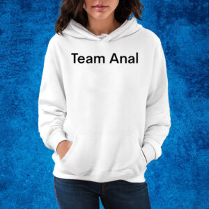 Team Anal Shirt Hoodie