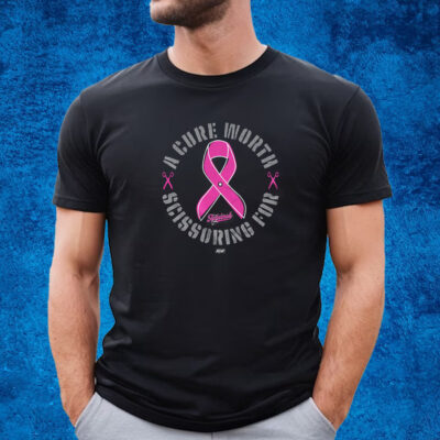 The Acclaimed A Cure Worth Scissoring For 100 Royalties Donated To The Breast Cancer Research Foundation Shirt