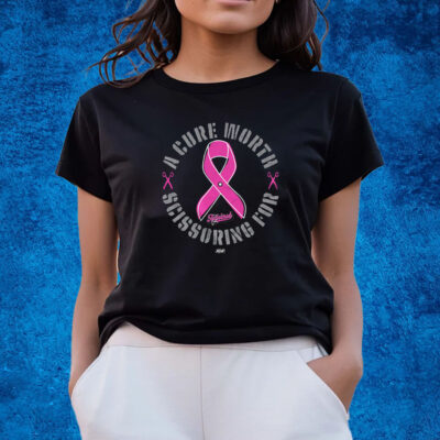 The Acclaimed A Cure Worth Scissoring For 100 Royalties Donated To The Breast Cancer Research Foundation Shirts