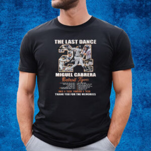 The Last Dance Miguel Cabrera Detroit Tigers Once A Tiger Forever A Tiger Thank You For The Memories T-Shirt