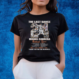 The Last Dance Miguel Cabrera Detroit Tigers Once A Tiger Forever A Tiger Thank You For The Memories T-Shirts