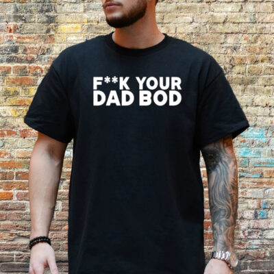 Titan Crew Uniform Fuck Your Dad Bod Shirt