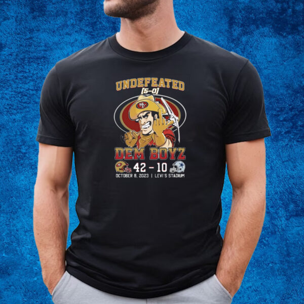 Undefeated Dem Boyz San Francisco 49ers 42 Dallas Cowboys 10 October 8 2023 Levis Stadium T-Shirt