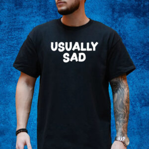 Usually Sad Shirt